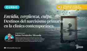 Envidia, Vengüenza. Culpa. Destinos del narcisismo primario